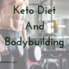 Keto Diet And Bodybuilding