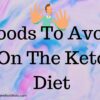 Foods to avoid on the Keto Diet