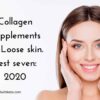 Collagen Supplements for loose skin. Best seven: 2020