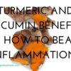 Turmeric and Curcumin Benefits ( how to beat inflammation)