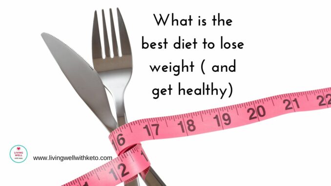 What is the best diet to lose weight ( and get healthy) What is the best diet to lose weight (and get healthy)