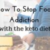 How to stop food addiction (with the keto diet)