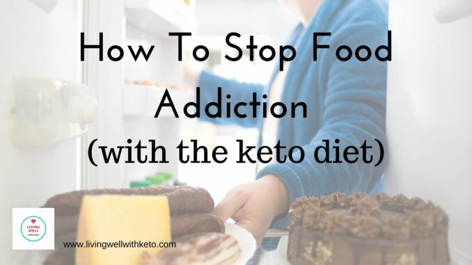 How To Stop Food Addiction How to stop food addiction (with the keto diet)