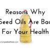 reasons why seed oils are bad for your health