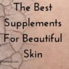 The best supplements for beautiful skin