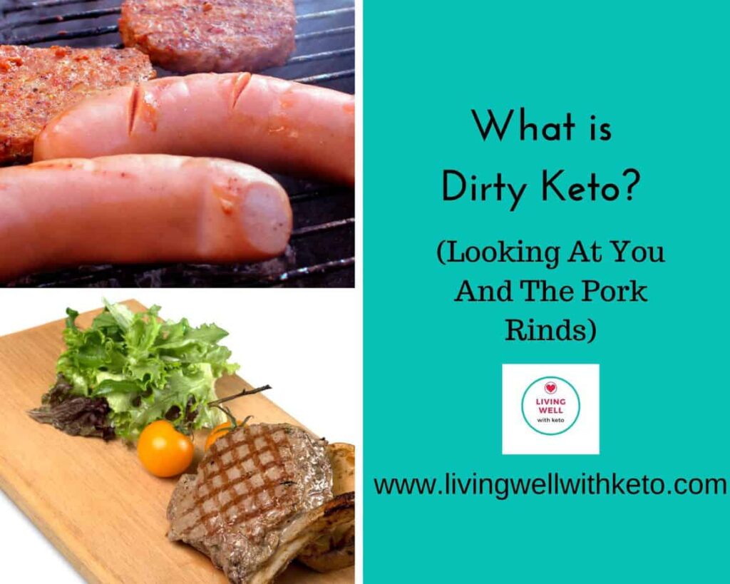What Is Dirty Keto (Looking At Your Pork Rinds) Living Well With Keto