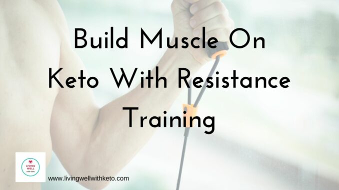 Build muscle on keto with resistance training Build muscle on keto with resistance training