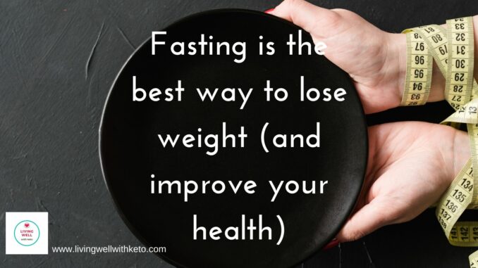 Fasting is the best way to lose weight (and improve your health) fasting is the best way to lose weight (and improve your health)