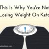 This is why you're not losing weight on keto