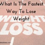 What is the fastest way to lose weight