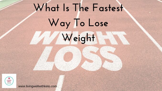 What Is The Fastest Way To Lose Weight What is the fastest way to lose weight