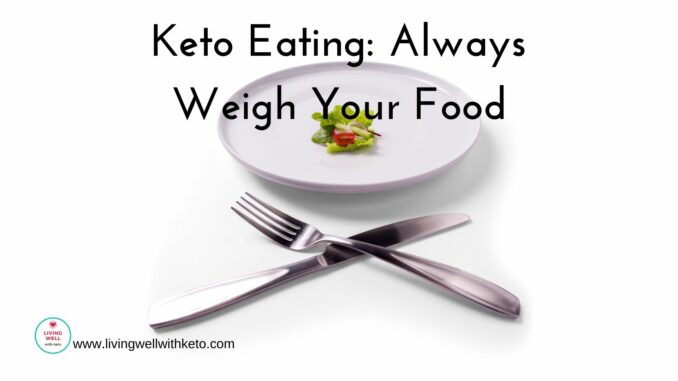 keto eating always weigh your food Keto Eating: Always Weigh Your Food