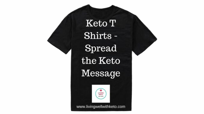 Keto T Shirts - Spread the Keto Message keto T shirts - spread the keto message