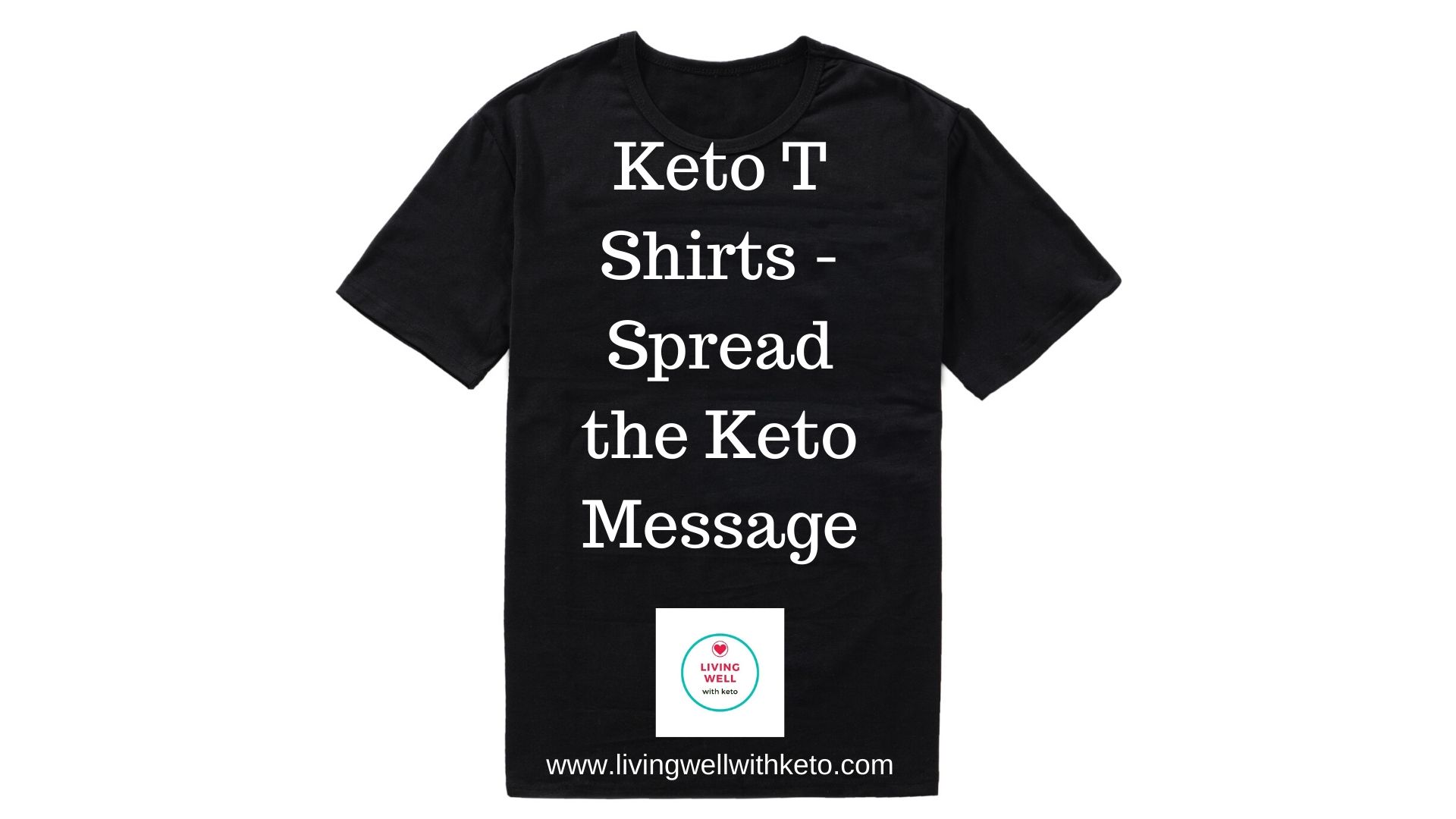 Keto T Shirts – spread the keto message! – Living Well With Keto