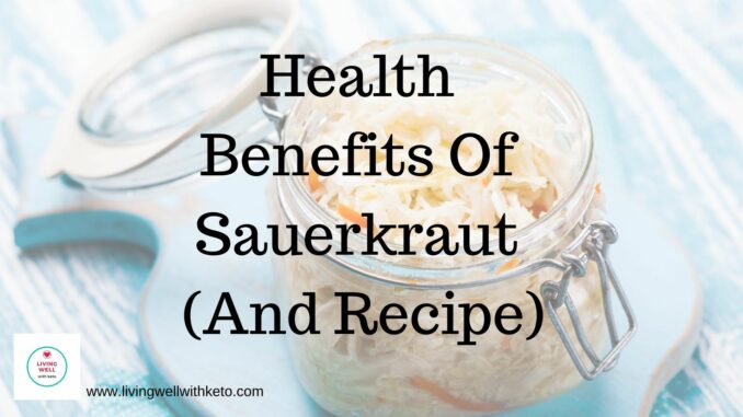 Health Benefits Of Sauerkraut (And Recipe)