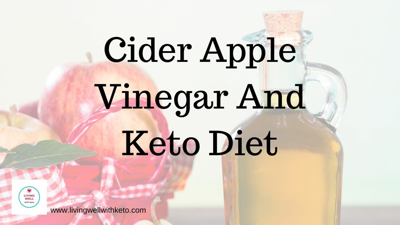 Cider Apple Vinegar And Keto Diet Living Well With Keto 4808