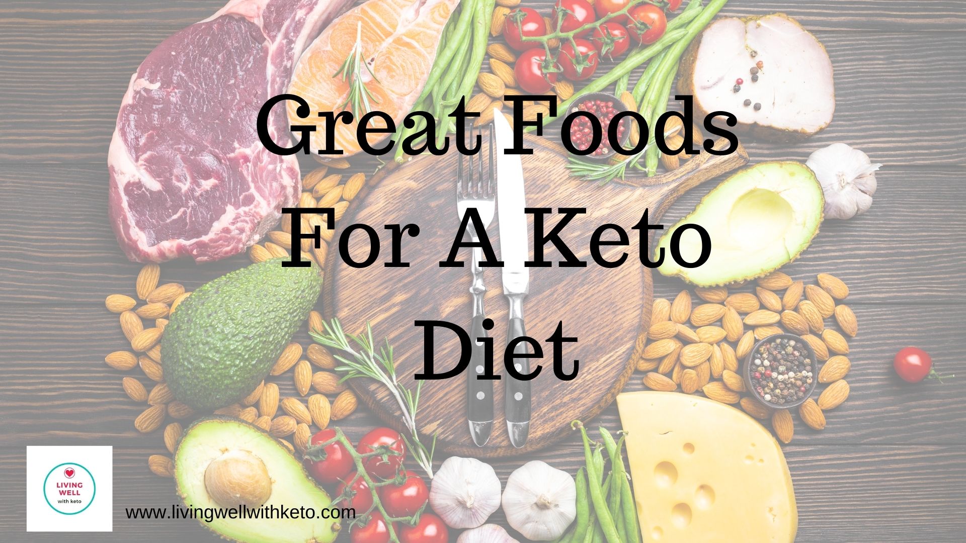 Great Foods For A Keto Diet – Living Well With Keto