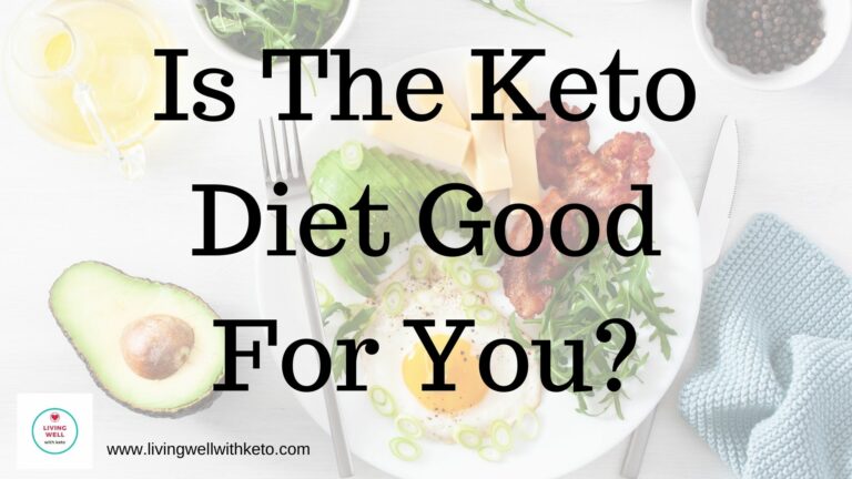 Is The Keto Diet Good For You? – Living Well With Keto