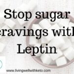 stop sugar cravings with Leptin
