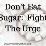 Don't eat sugar : fight the urge
