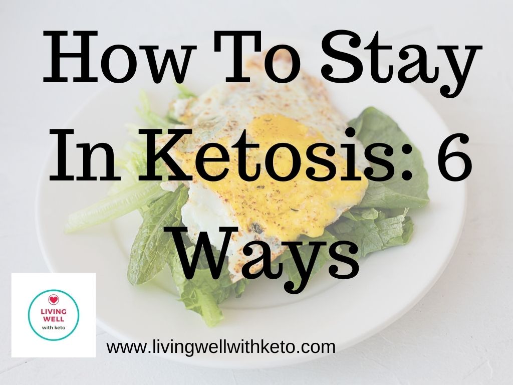 How To Stay In Ketosis: 6 Ways